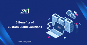 5 Benefits of Custom Cloud Solutions
